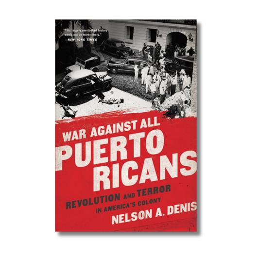 War Against All Puerto Ricans:  Revolution and Terror in America's Colony