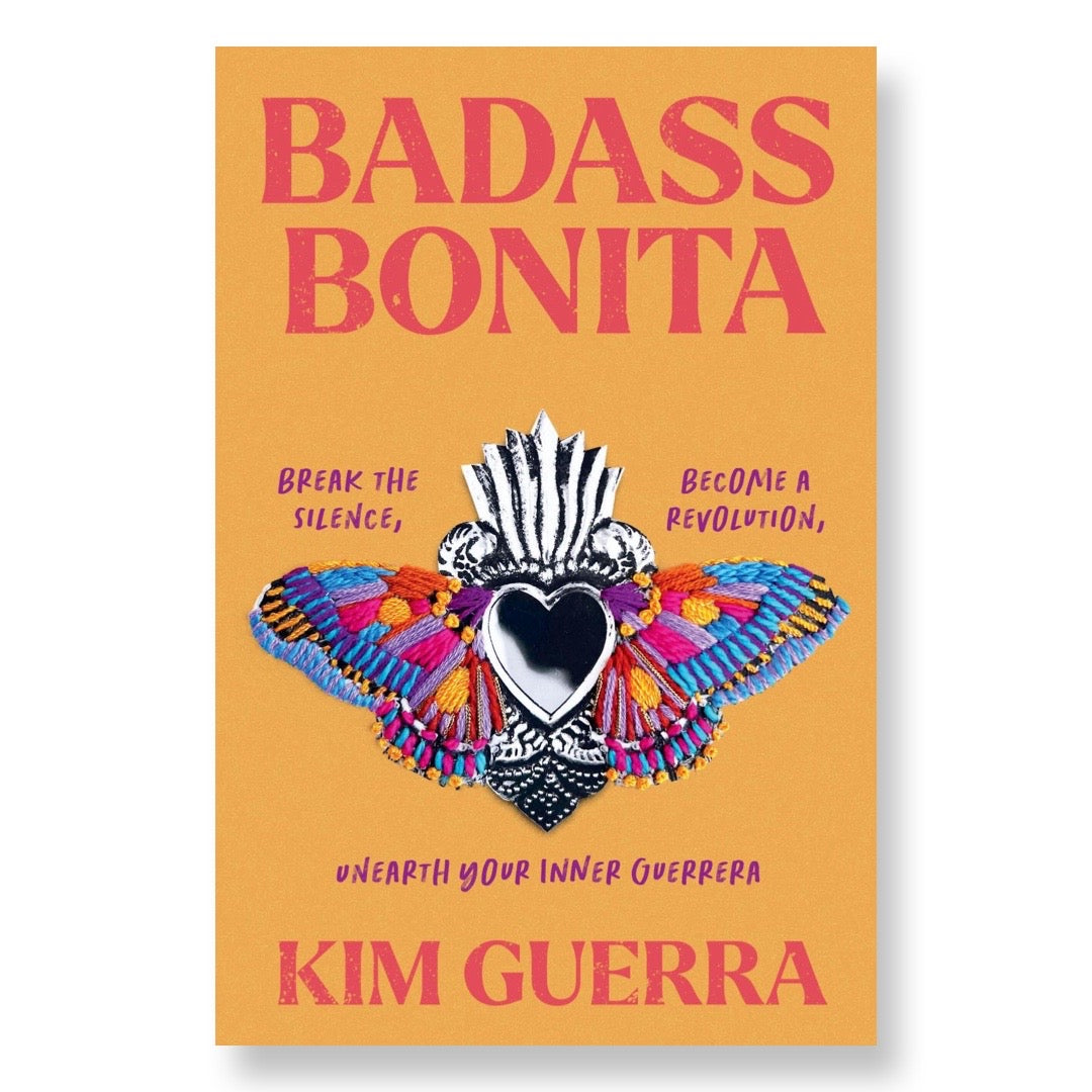 Badass Bonita: Break the Silence, Become a Revolution, Unearth Your Inner Guerrera