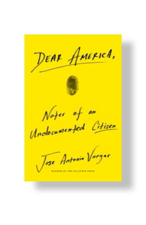 Dear America: Notes of an Undocumented Citizen