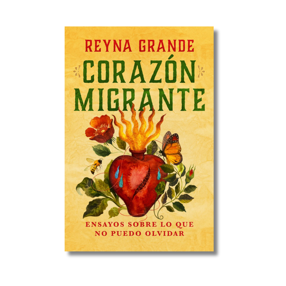 Migrant Heart: Essays About Things I Can't Forget/Corazón migrante. Ensayos sobre lo que no puedo olvidar