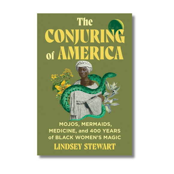The Conjuring of America: Mojos, Mermaids, Medicine, and 400 Years of Black Women’s Magic