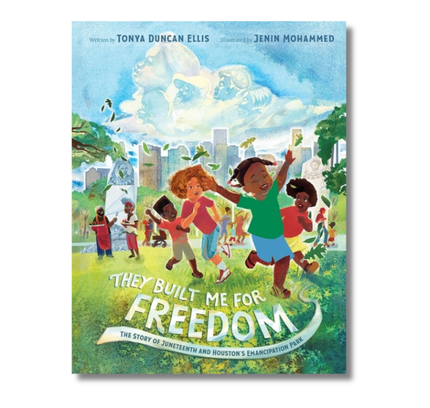 They Built Me for Freedom: The Story of Juneteenth and Houston's Emancipation Park