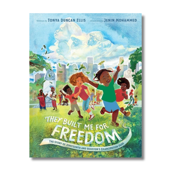 They Built Me for Freedom: The Story of Juneteenth and Houston's Emancipation Park