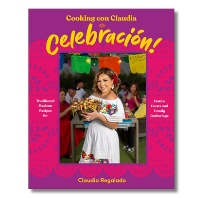 Cooking con Claudia: Celebración!: Traditional Mexican Recipes for Festive Feasts and Family Gatherings