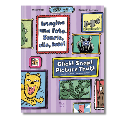 Imagina una foto. Sonríe, clic, ¡eso! / Click! Snap! Picture That!: (Bilingual Edition)