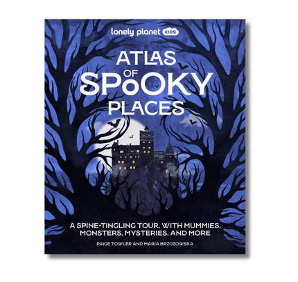 Lonely Planet Kids Atlas of Spooky Places: Explore Strange & Unusual Places | Haunted Hotels, Unsolved Mysteries & Eerie Events