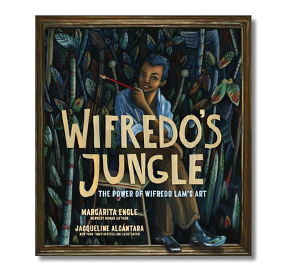 Wifredo's Jungle: The Power of Wifredo Lam's Art (A Picture Book Biography)
