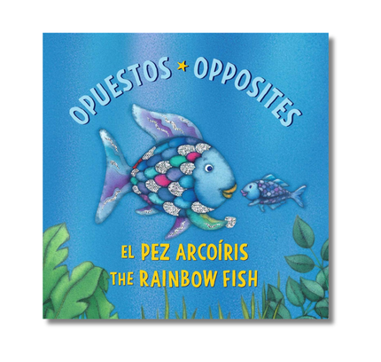El Pez Arcoíris: Opuestos / The Rainbow Fish: Opposites: (Bilingual Edition)