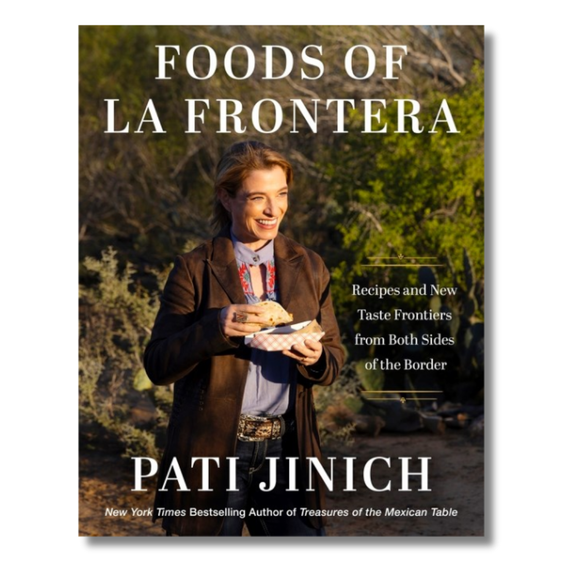 Pati Jinich Foods of La Frontera: Recipes and New Taste Frontiers from Both Sides of the Border