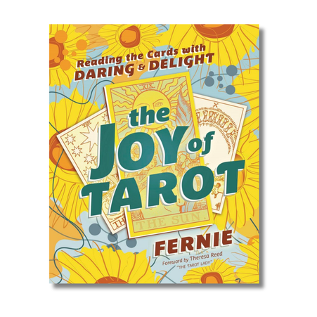 The Joy of Tarot: Reading the Cards with Daring and Delight