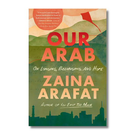 Our Arab: On Longing, Belonging, and Hope