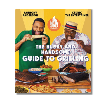AC Barbeque: The Husky and Handsome Guide to Grilling: (A Cookbook)