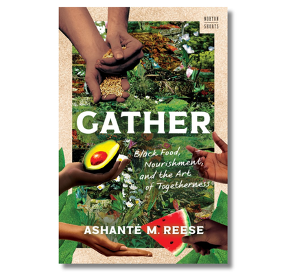 Gather: Black Food, Nourishment, and the Art of Togetherness