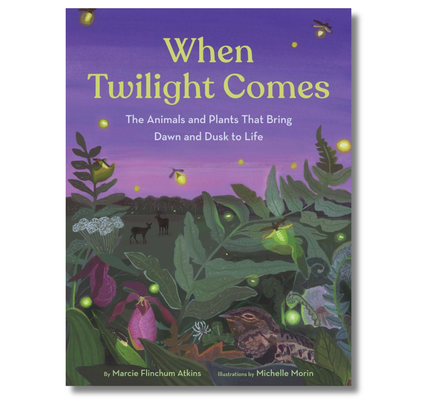 When Twilight Comes: The Animals and Plants That Bring Dawn and Dusk to Life