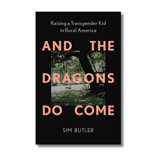 And the Dragons Do Come:  Raising a Transgender Kid in Rural America