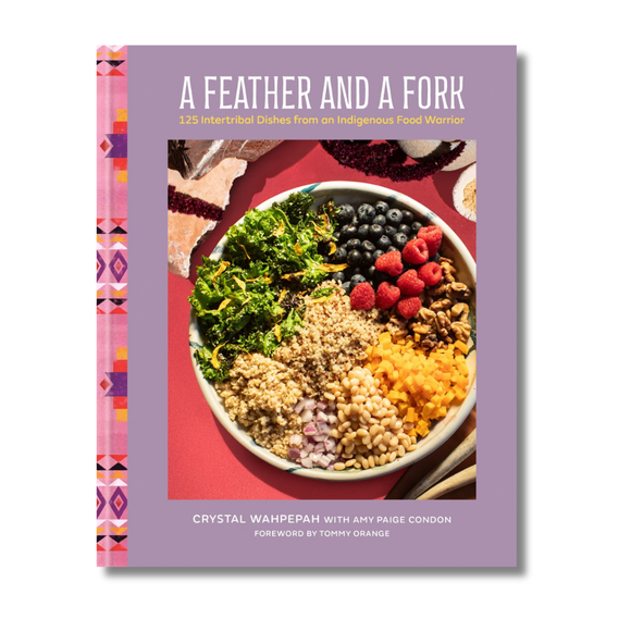 A Feather and a Fork:  125 Intertribal Dishes from an Indigenous Food Warrior