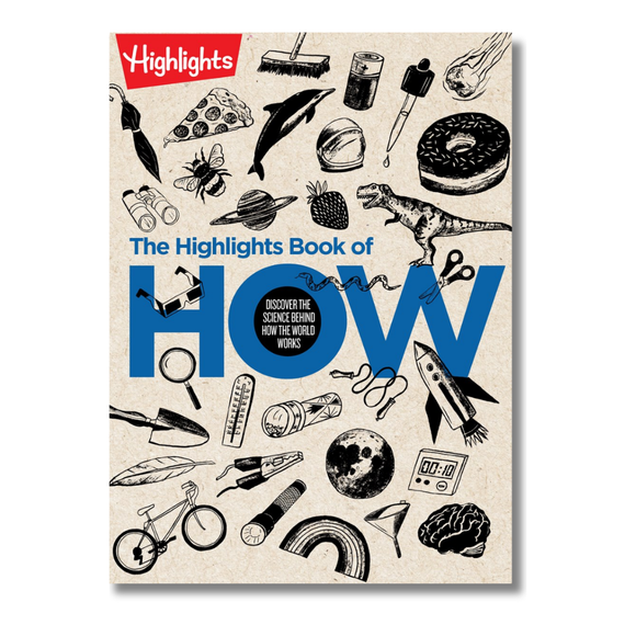 The Highlights Book of How: Discover the Science Behind How the World Works, Hands-On Activities & Experiments for Kids, 100+ Activities to Learn How Science Works