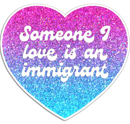 THE FOUND - Someone I Love is an Immigrant Die Cut Sticker