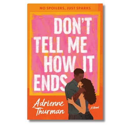 Don't Tell Me How It Ends: A Novel