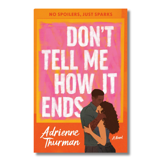Don't Tell Me How It Ends: A Novel