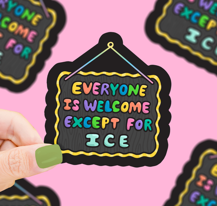 Turtle's Soup - Everyone Is Welcome, Except ICE | Anti-ICE | Vinyl Sticker