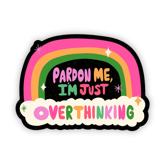 Big Moods - Pardon me I'm just overthinking rainbow