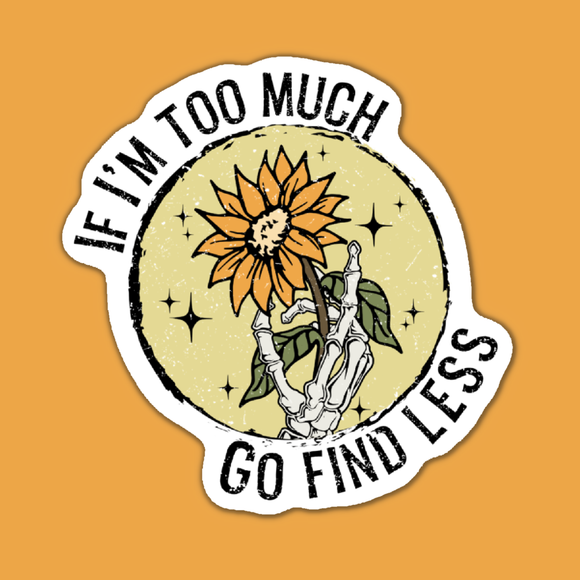Indigo Maiden - If I'm Too Much Go Find Less Skeleton Sunflower Sticker