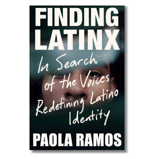 Finding Latinx : In Search of the Voices Redefining Latino Identity