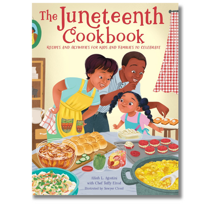 The Juneteenth Cookbook : Recipes and Activities for Kids and Families to Celebrate