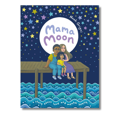 Mama Moon:  A Story About Love and Mental Health