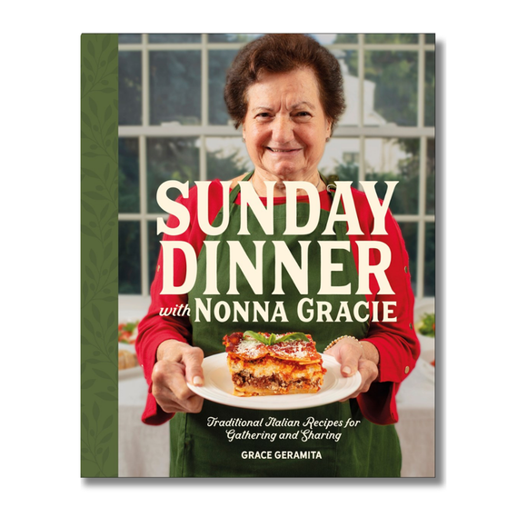Sunday Dinner with Nonna Gracie: Traditional Italian Recipes for Gathering and Sharing