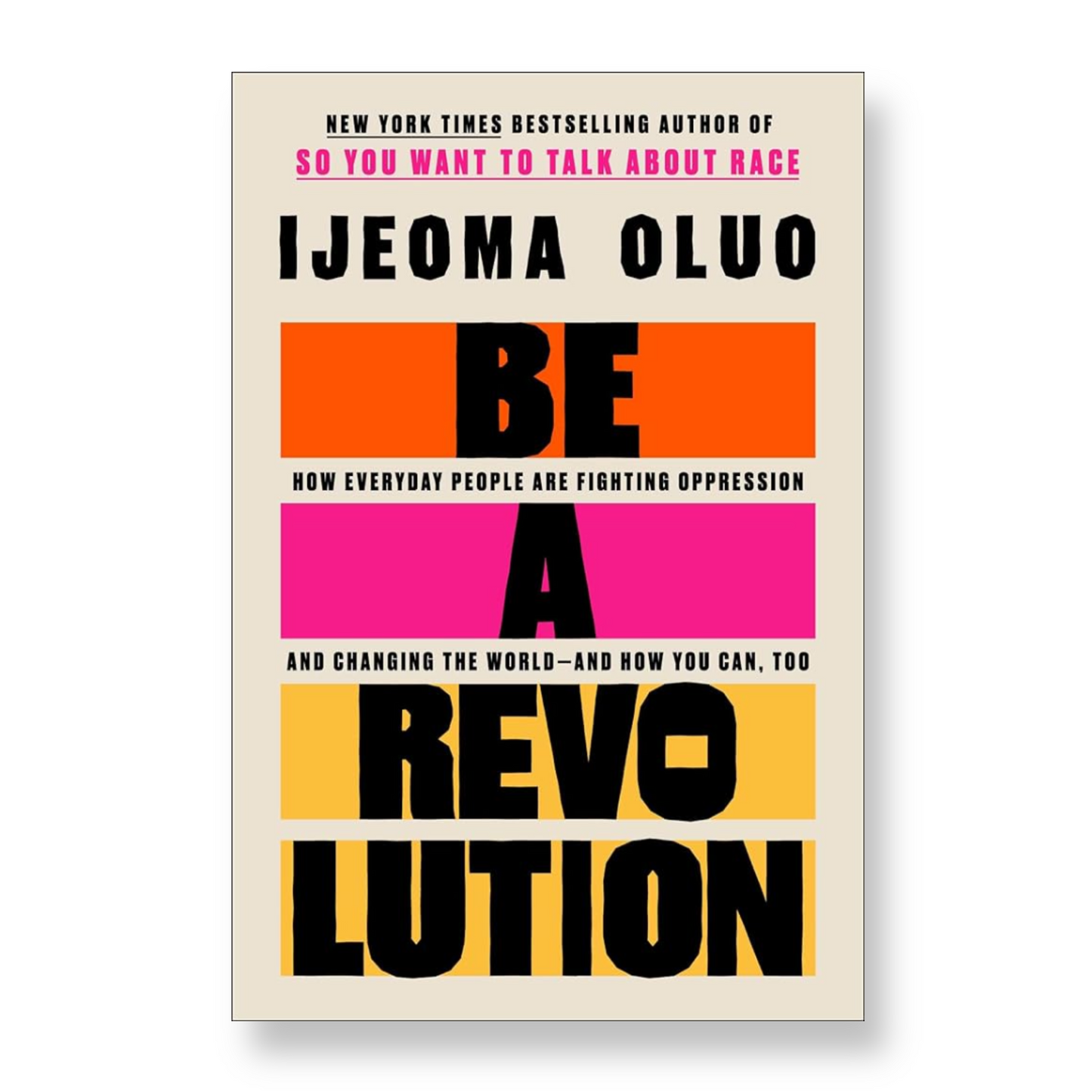 Be a Revolution: How Everyday People Are Fighting Oppression and Changing the World―and How You Can, Too