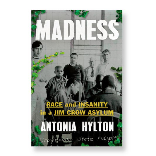 Madness: Race and Insanity in a Jim Crow Asylum