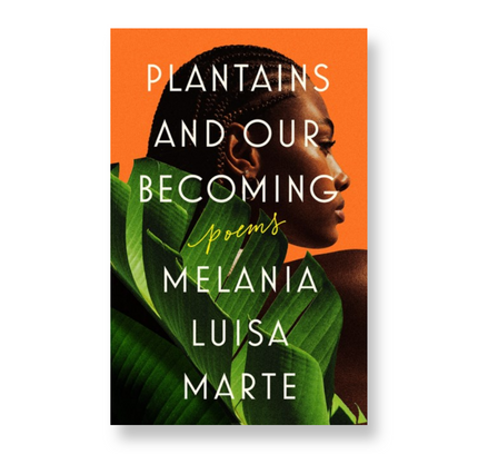 Plantains and Our Becoming: Poems