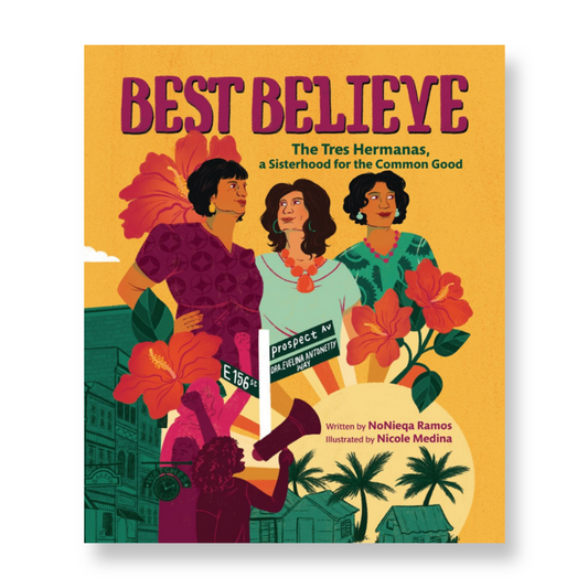 Best Believe : The Tres Hermanas, a Sisterhood for the Common Good