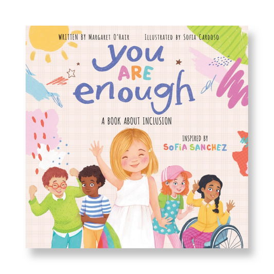 You Are Enough: A Book About Inclusion : A Book About Inclusion Inspired by Model & Disability Advocate Sofia Sanchez