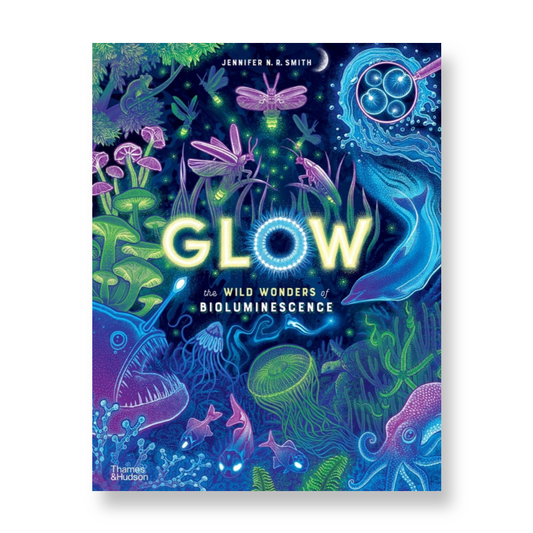 Glow : The Wild Wonders of Bioluminescence