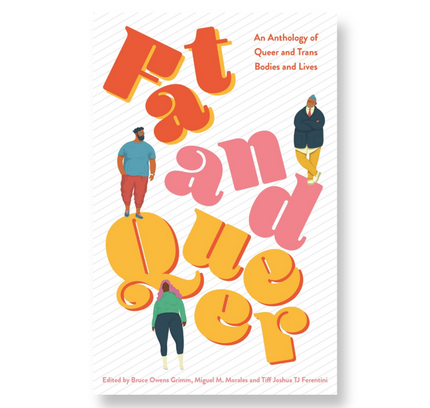 Fat and Queer: An Anthology of Queer and Trans Bodies and Lives