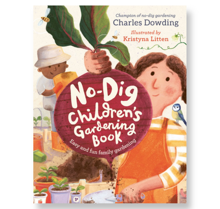 The No-Dig Children's Gardening Book : Easy and fun family gardening