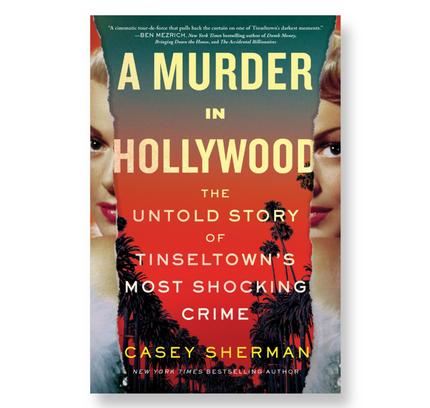 A Murder in Hollywood : The Untold Story of Tinseltown's Most Shocking Crime