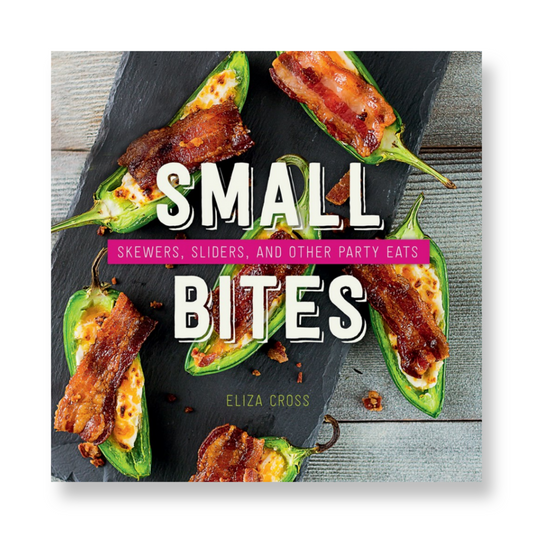 Small Bites : Skewers, Sliders, and Other Party Eats