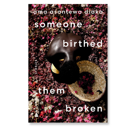 someone birthed them broken : Stories