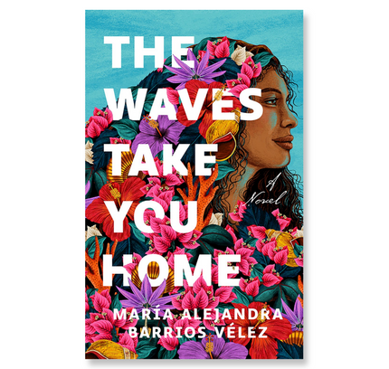 The Waves Take You Home : A Novel
