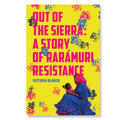 Out of the Sierra : A Story of Rarámuri Resistance