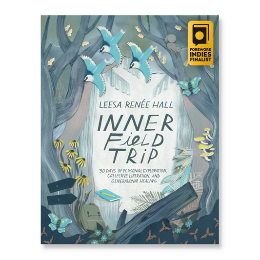 Inner Field Trip : 30 Days of Personal Exploration, Collective Liberation, and Generational Healing