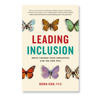 Leading Inclusion : Drive Change Your Employees Can See and Feel