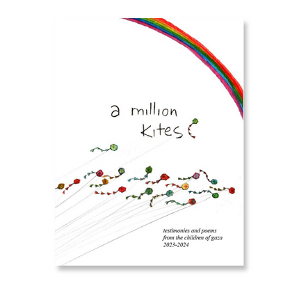 a million kites: testimonies and poems from the children on Gaza 2023-2024