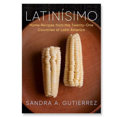 Latinísimo : Home Recipes from the Twenty-One Countries of Latin America: A Cookbook