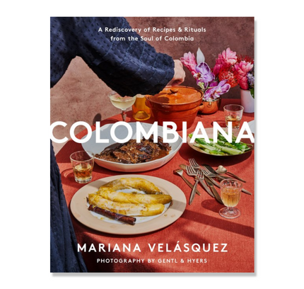 Colombiana : A Rediscovery of Recipes and Rituals from the Soul of Colombia