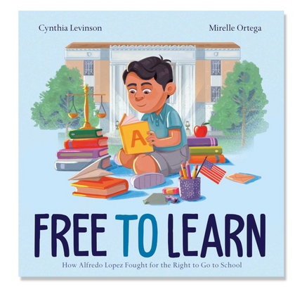 Free to Learn : How Alfredo Lopez Fought for the Right to Go to School